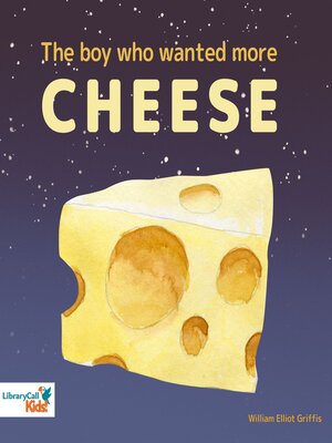 cover image of The Boy Who Wanted More Cheese